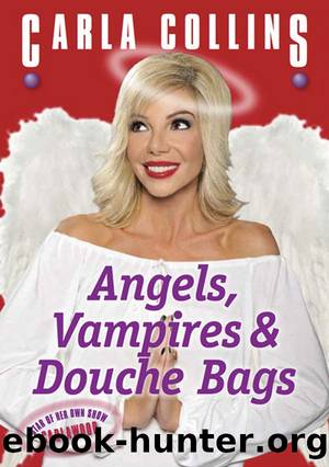 Angels, Vampires and Douche Bags by Carla Collins