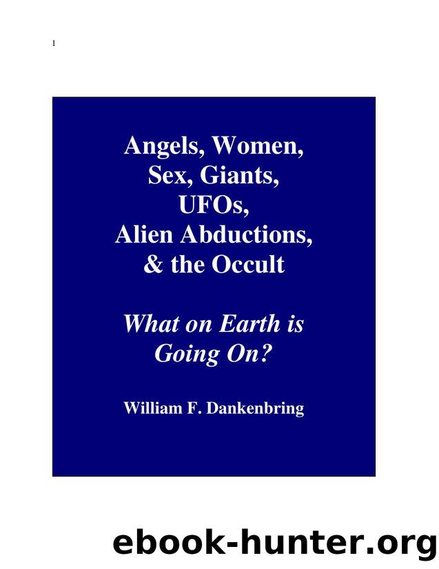 Angels, Women, Sex, Giants, UFO's, Alien Abductions, and the Occult by William F. Dankenbring