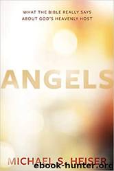 Angels: What the Bible Really Says About God’s Heavenly Host by Michael S. Heiser