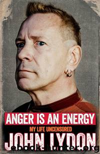 Anger Is an Energy: My Life Uncensored by John Lydon