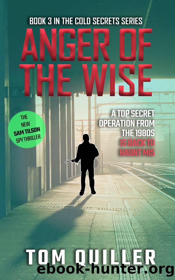Anger of the Wise: A British Spy Thriller (The Sam Tilson "Cold Secrets" Series Book 3) by TOM QUILLER