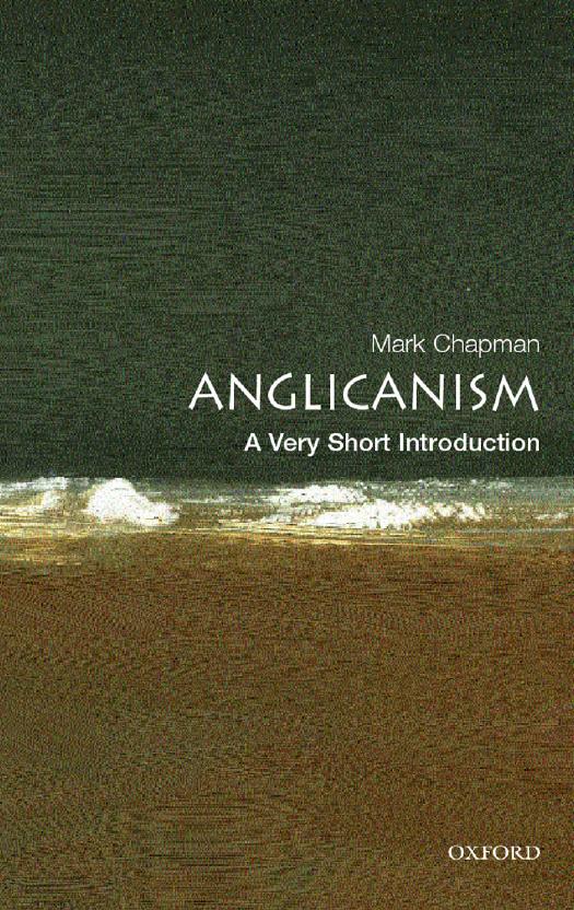 Anglicanism: A Very Short Introduction (Very Short Introductions) by Mark Chapman