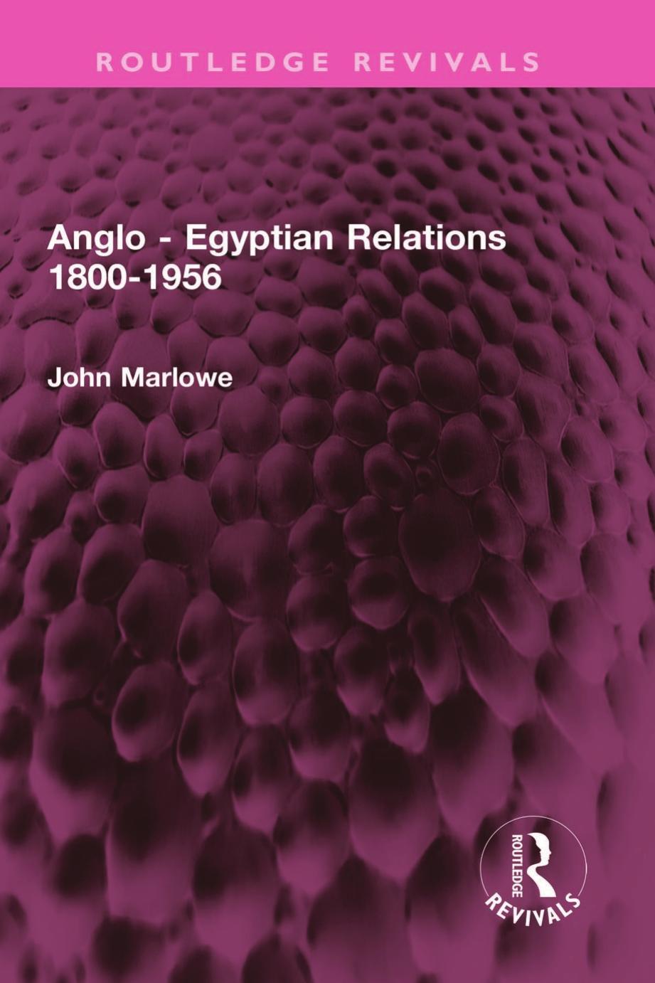 Anglo - Egyptian Relations 1800-1956 by John Marlowe