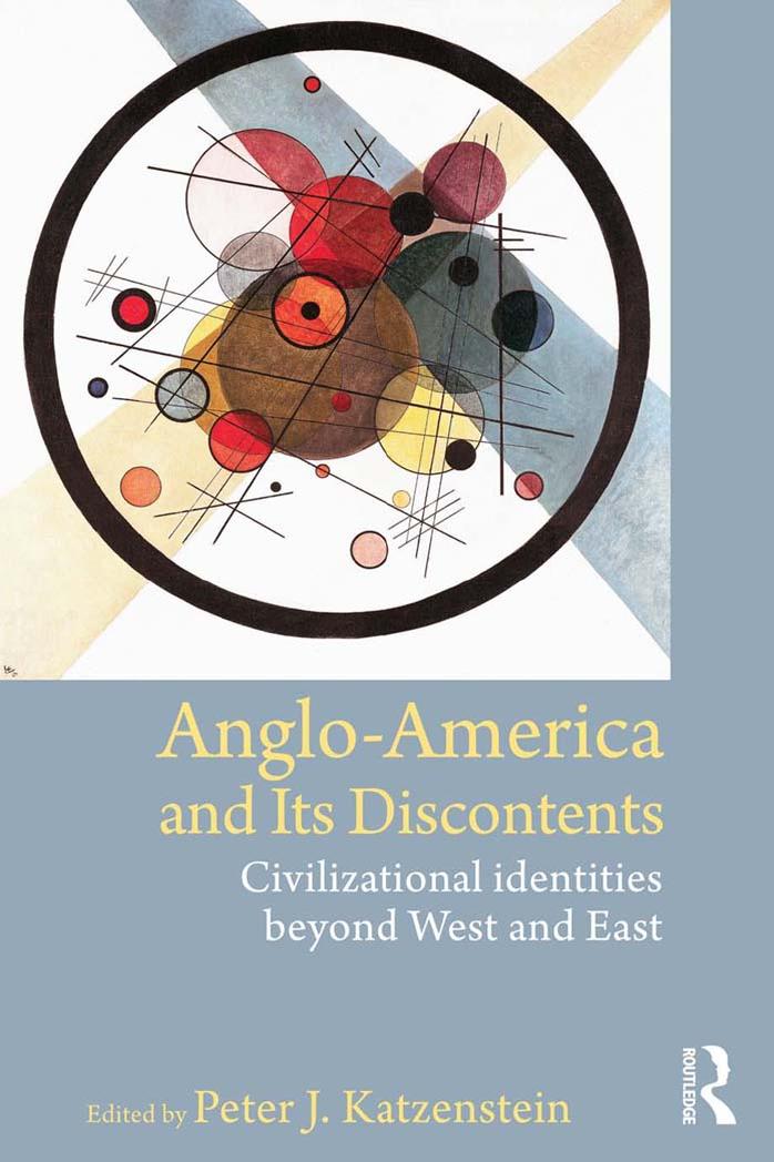 Anglo-America and its Discontents: Civilizational Identities beyond West and East by Peter J. Katzenstein (ed.)