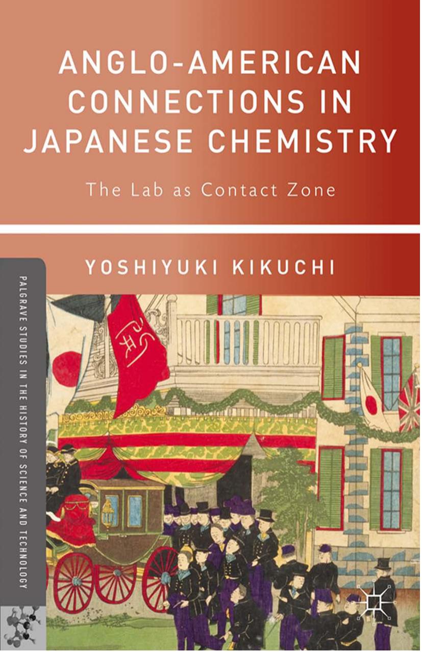 Anglo-American Connections in Japanese Chemistry: The Lab as Contact Zone by Yoshiyuki Kikuchi (auth.)