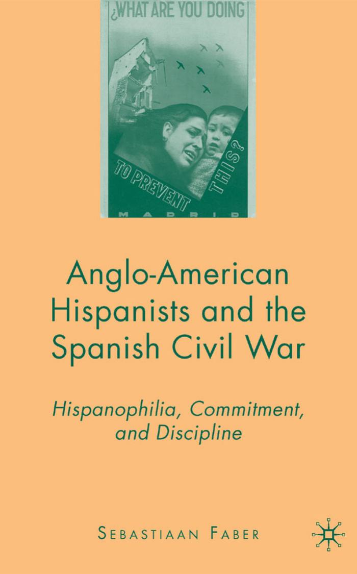 Anglo-American Hispanists and the Spanish Civil War by Faber Sebastiaan