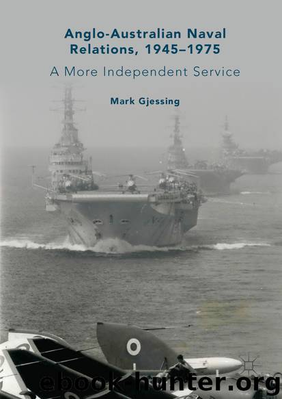Anglo-Australian Naval Relations, 1945–1975 by Mark Gjessing