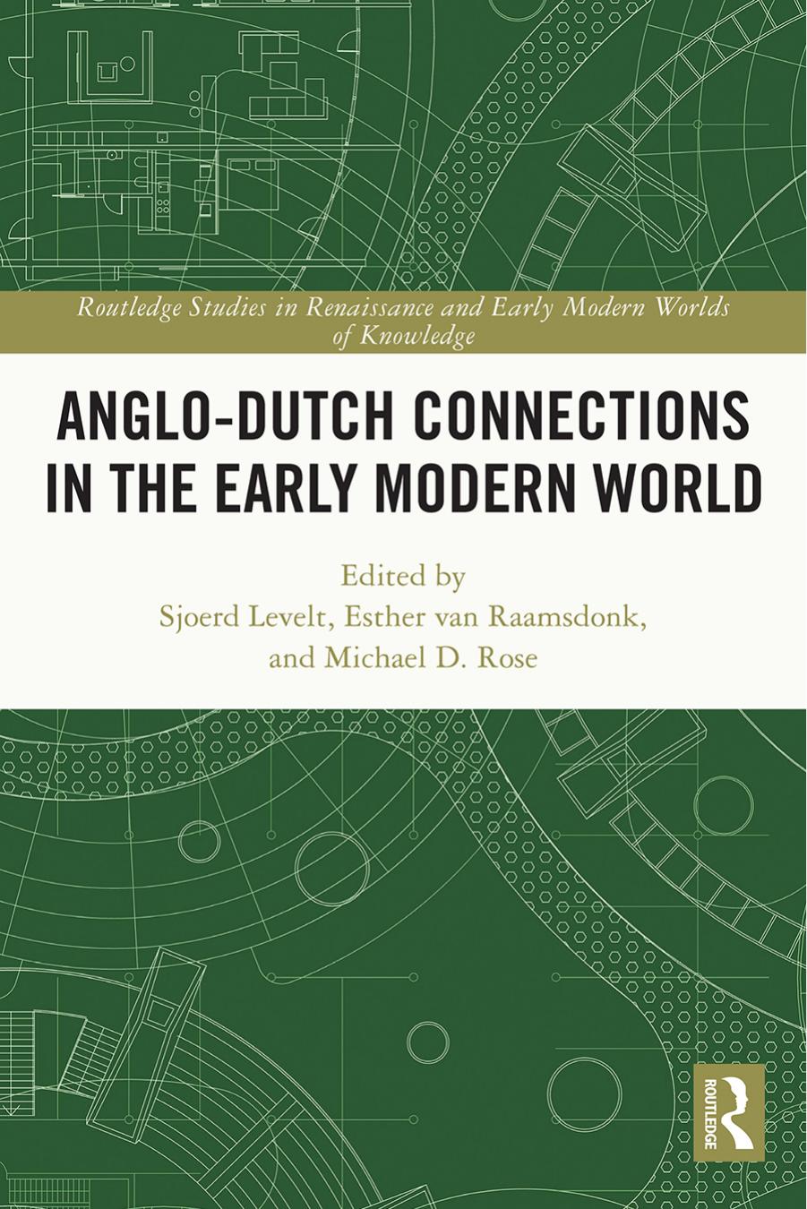 Anglo-Dutch Connections in the Early Modern World by Sjoerd Levelt Esther van Raamsdonk Michael D. Rose