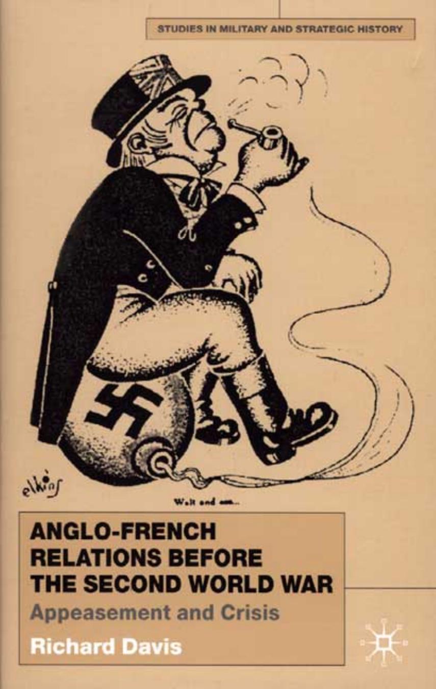 Anglo-French Relations Before the Second World War: Appeasement and Crisis (Studies in Military and Strategic History) by Richard Davis