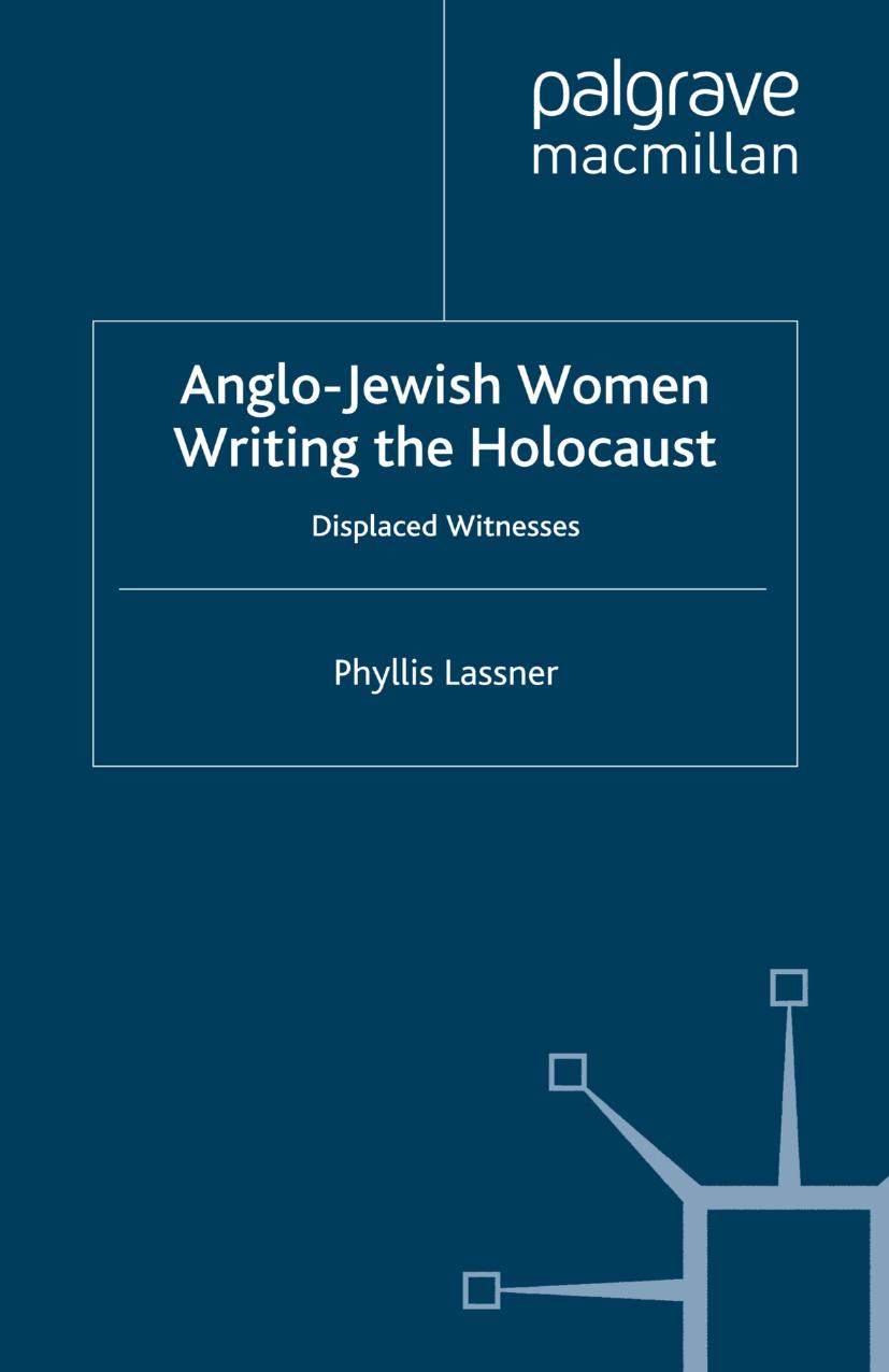 Anglo-Jewish Women Writing the Holocaust: Displaced Witnesses by Phyllis Lassner (auth.)