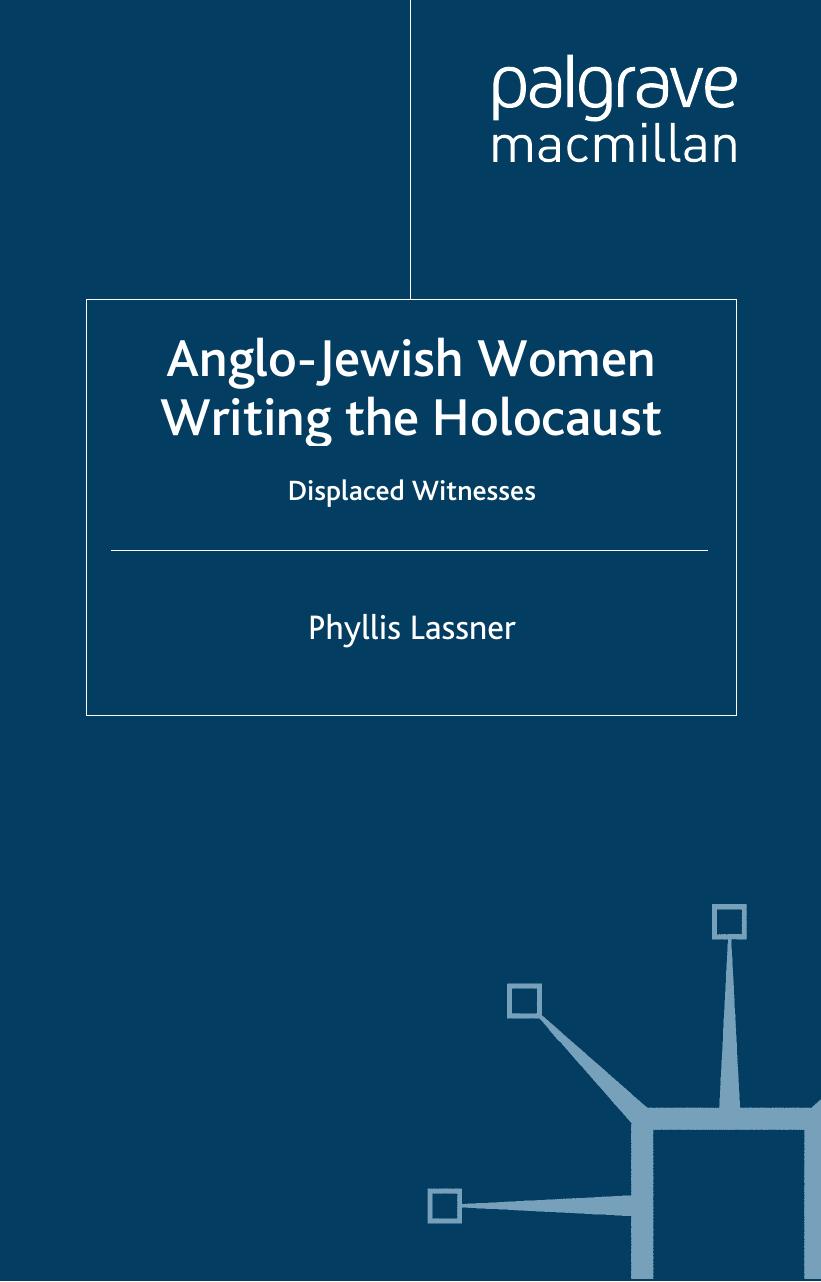 Anglo-Jewish Women Writing the Holocaust: Displaced Witnesses by Phyllis Lassner
