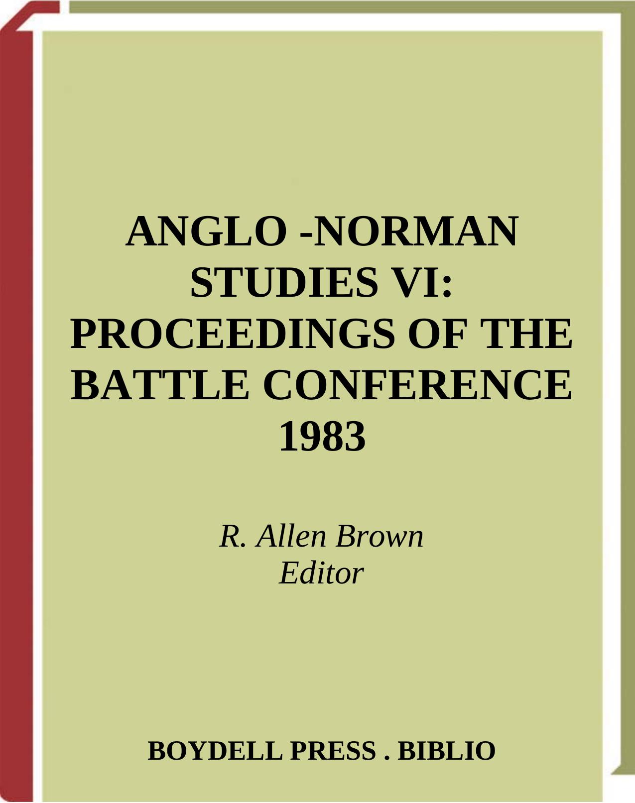 Anglo-Norman Studies VI: Proceedings of the battle Conference 1983 by R. Allen Brown R. Allen Brown