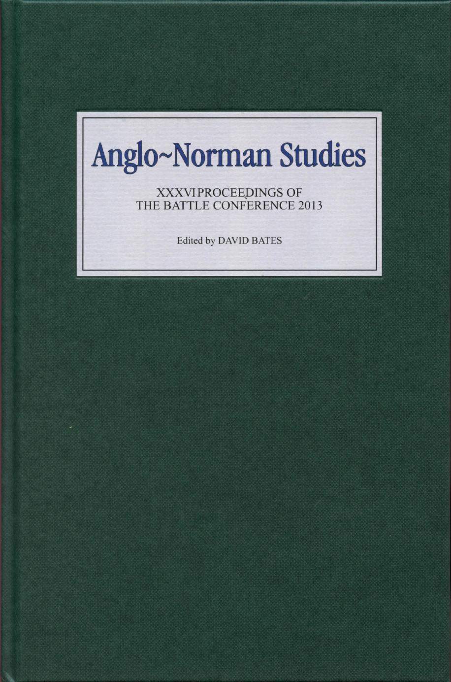 Anglo-Norman Studies XXXVI: Proceedings of the Battle Conference 2013 by David Bates (ed.)