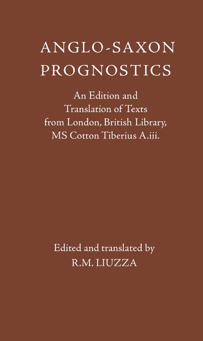 Anglo-Saxon Prognostics: An Edition and Translation of Texts From London, British Library, MS Cotton Tiberius A.iii by R. M. Liuzza
