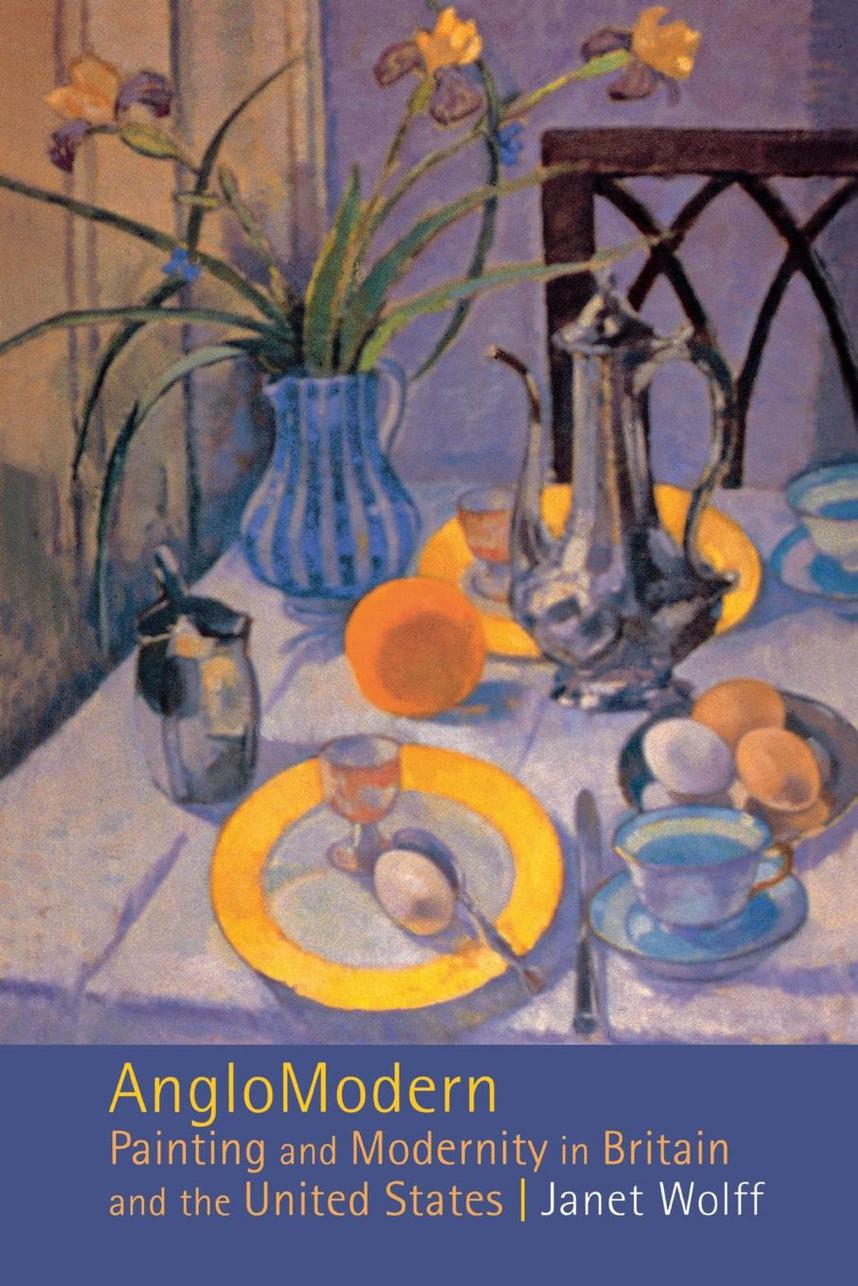 AngloModern: Painting and Modernity in Britain and the United States by Janet Wolff