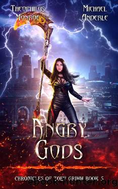 Angry Gods (Chronicles of Zoey Grimm Book 5) by Theophilus Monroe & Michael Anderle