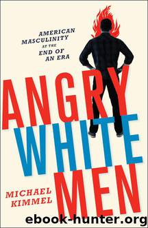 Angry White Men : American Masculinity at the End of an Era (9781568589640) by Kimmel Michael