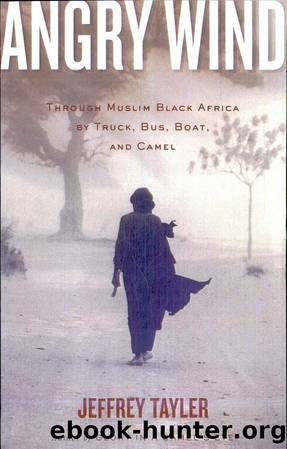 Angry Wind: Through Muslim Black Africa by Truck, Bus, Boat, and Camel by Jeffrey Tayler