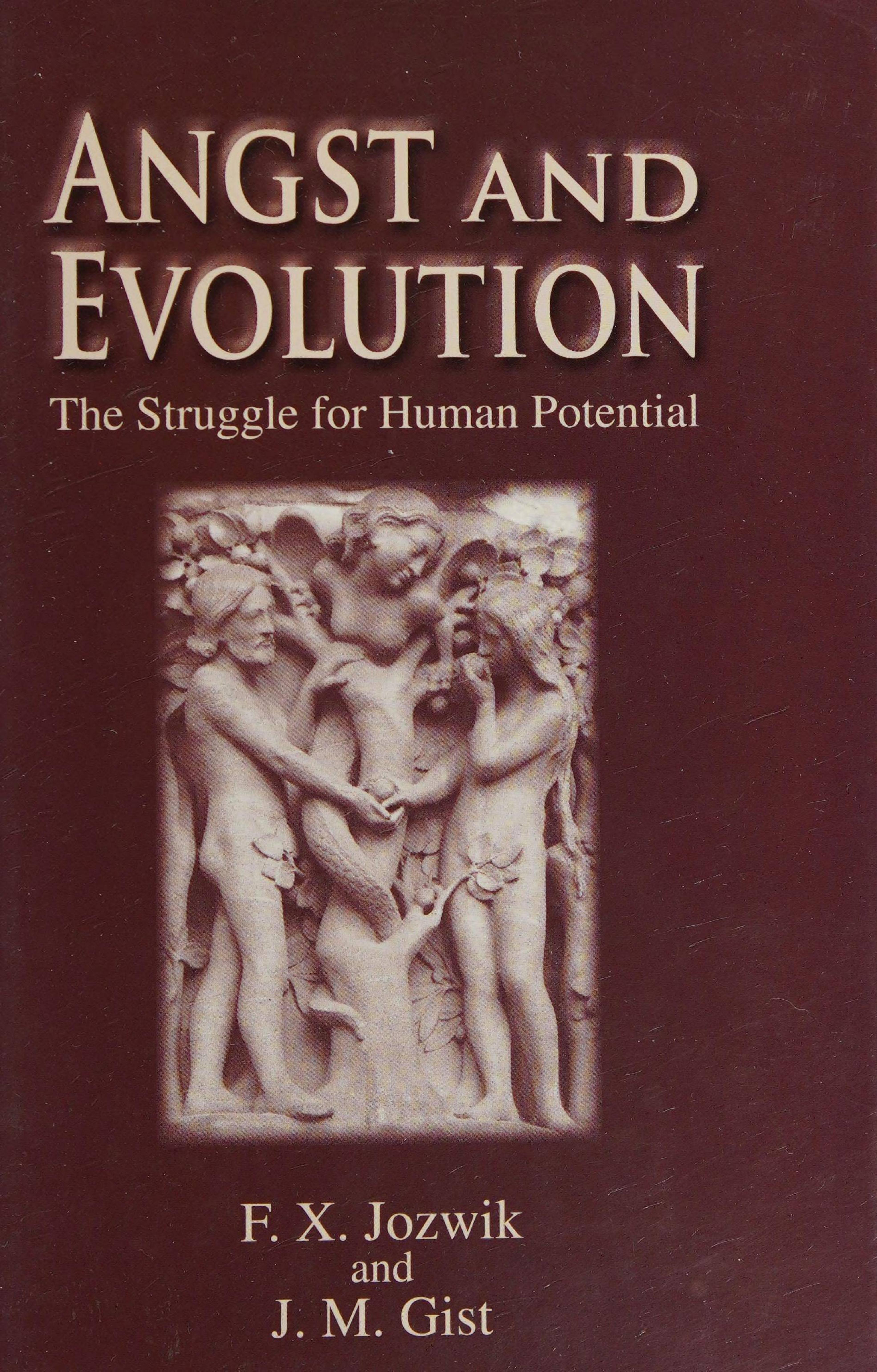 Angst and Evolution: The Struggle for Human Potential by Francis X. Jozwik John M. Gist