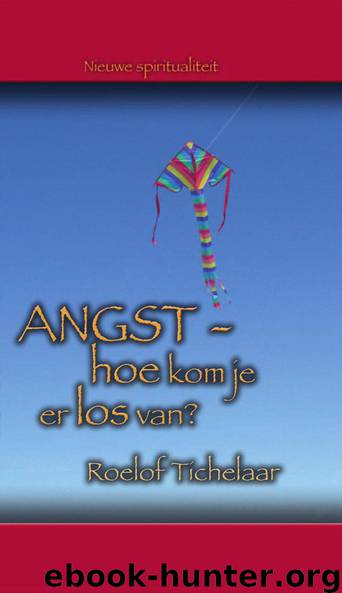 Angst- hoe kom je er los van by Roelof Tichelaar