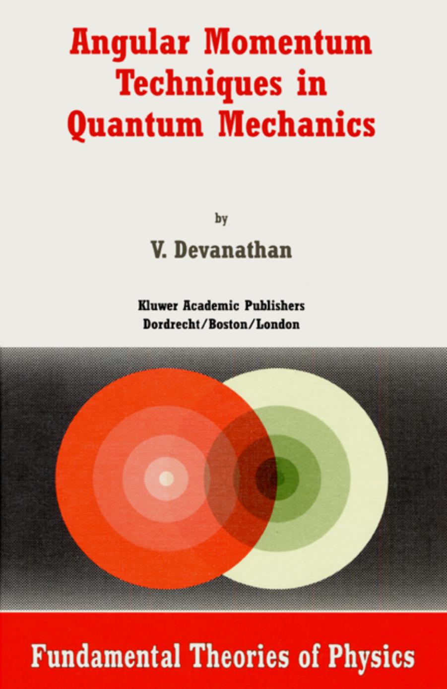Angular Momentum Techniques in Quantum Mechanics (Fundamental Theories of Physics) by V. Devanathan