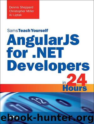 AngularJS for .NET Developers in 24 Hours, Sams Teach Yourself by Dennis Sheppard & Christopher Miller & AJ Liptak