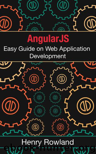 AngularJS: Easy Guide on Web Application Development. by Henry Rowland