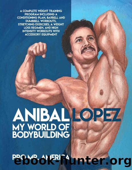 Anibal Lopez: My World of Bodybuilding by Lopez Anibal