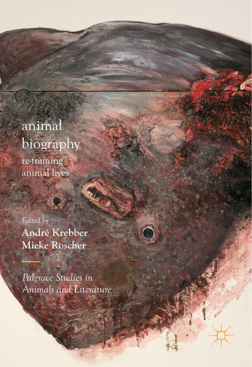 Animal Biography: Re-framing Animal Lives by André Krebber Mieke Roscher