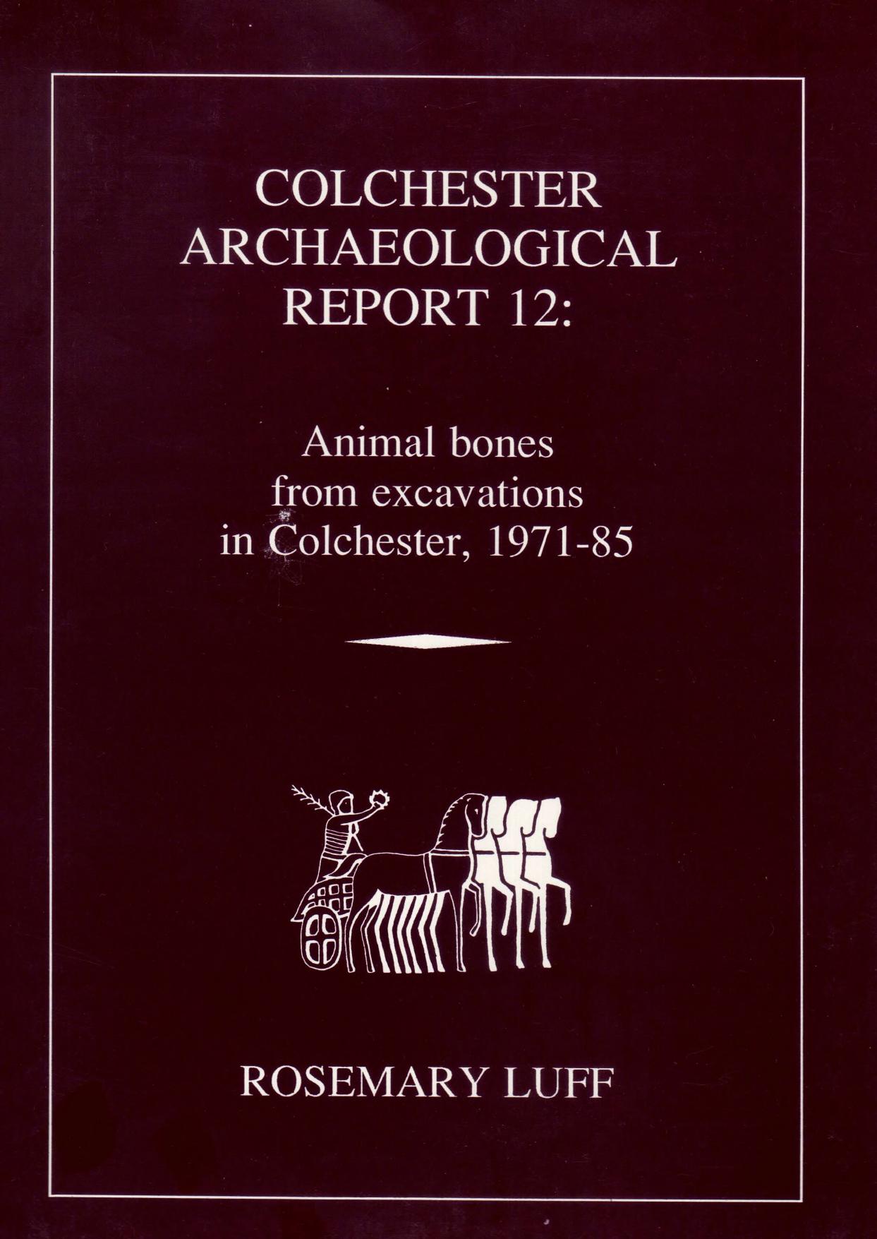 Animal Bones from Excavations in Colchester, 1971-85 by Rosemary Luff