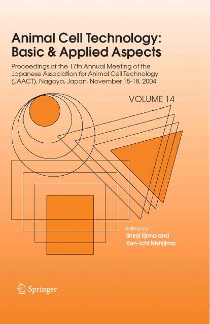 Animal Cell Technology: Basic & Applied Aspects: Proceedings of the 17th Annual Meeting of the Japanese Association for Animal Cell Technology (JAACT), ... Cell Technology: Basic & Applied Aspects) by Shinji Iijima (Editor) Ken-ichi Nishijima (Editor)