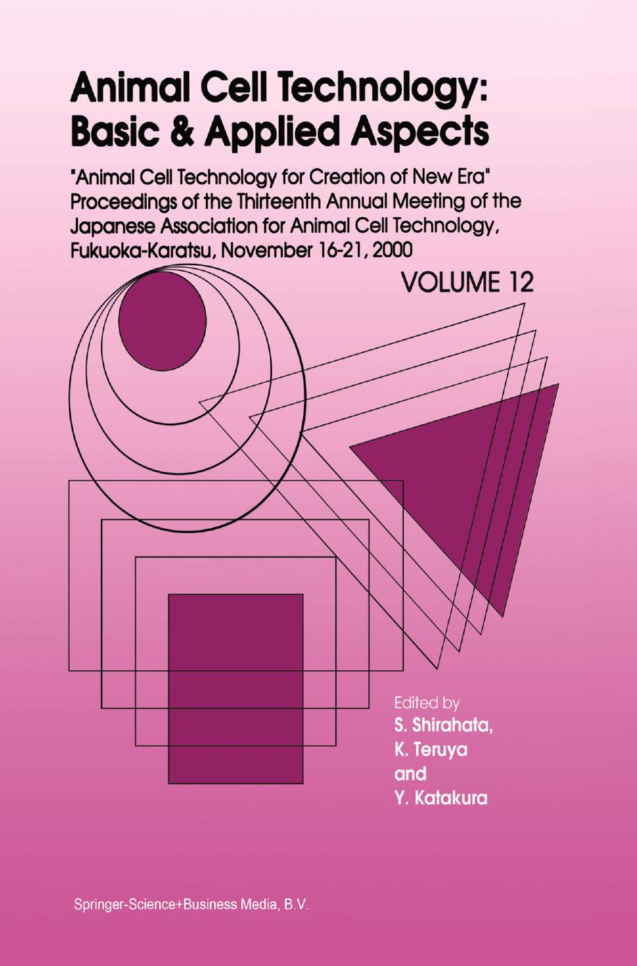 Animal Cell Technology: Basic & Applied Aspects: Proceedings of the Thirteenth Annual Meeting of the Japanese Association for Animal Cell Technology (JAACT), Fukuoka-Karatsu, November 16â21, 2000 by unknow