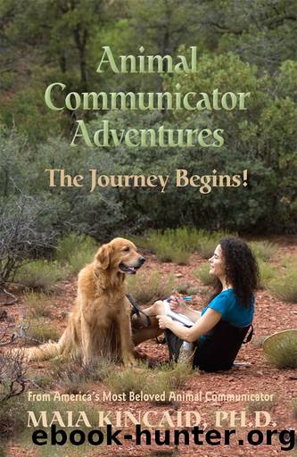 Animal Communicator Adventures: The Journey Begins! by Kincaid Maia