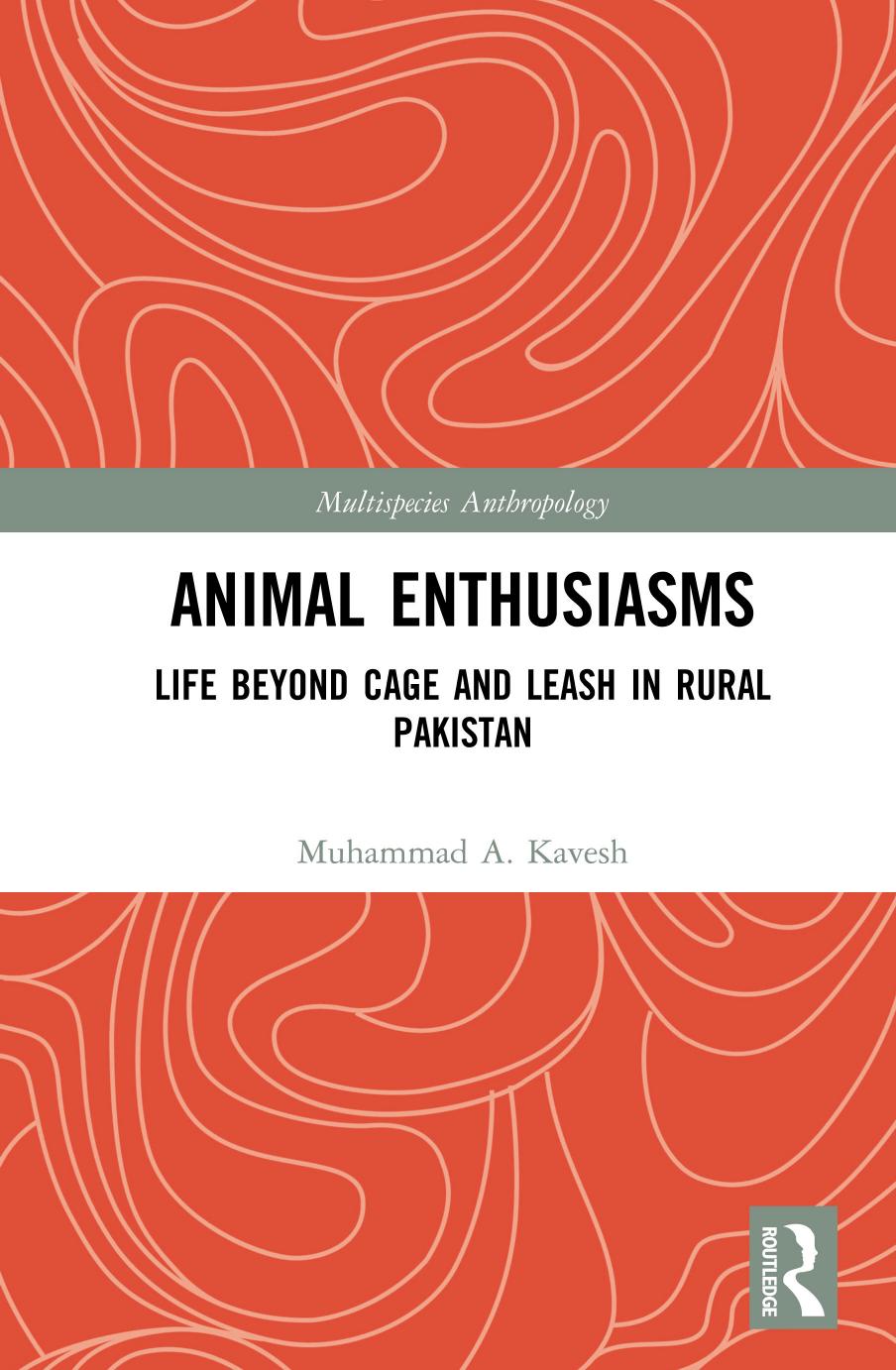 Animal Enthusiasms: Life Beyond Cage and Leash in Rural Pakistan by Muhammad A. Kavesh