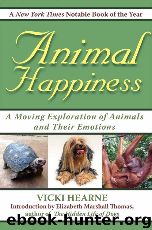 Animal Happiness: Moving Exploration of Animals and Their Emotions - From Cats and Dogs to Orangutans and Tortoises by Vicki Hearne