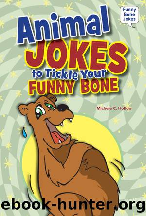 Animal Jokes to Tickle Your Funny Bone by Michele C. Hollow