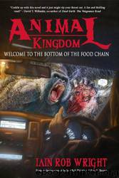 Animal Kingdom: An Apocalyptic Horror Novel by Iain Rob Wright