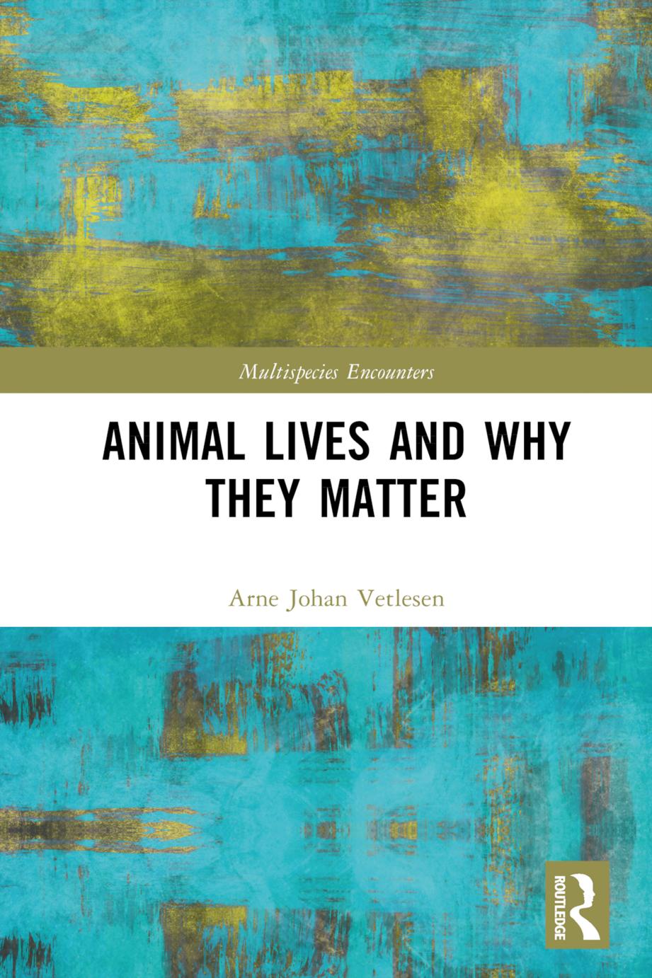 Animal Lives and Why They Matter by Arne Johan Vetlesen