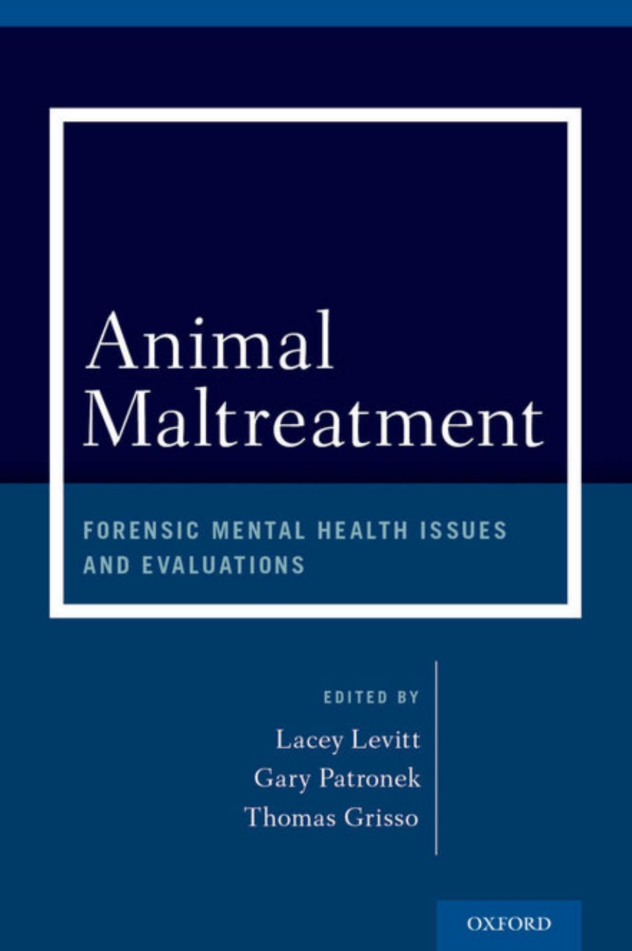 Animal Maltreatment: Forensic Mental Health Issues and Evaluations by Lacey Levitt Gary Patronek Thomas Grisso