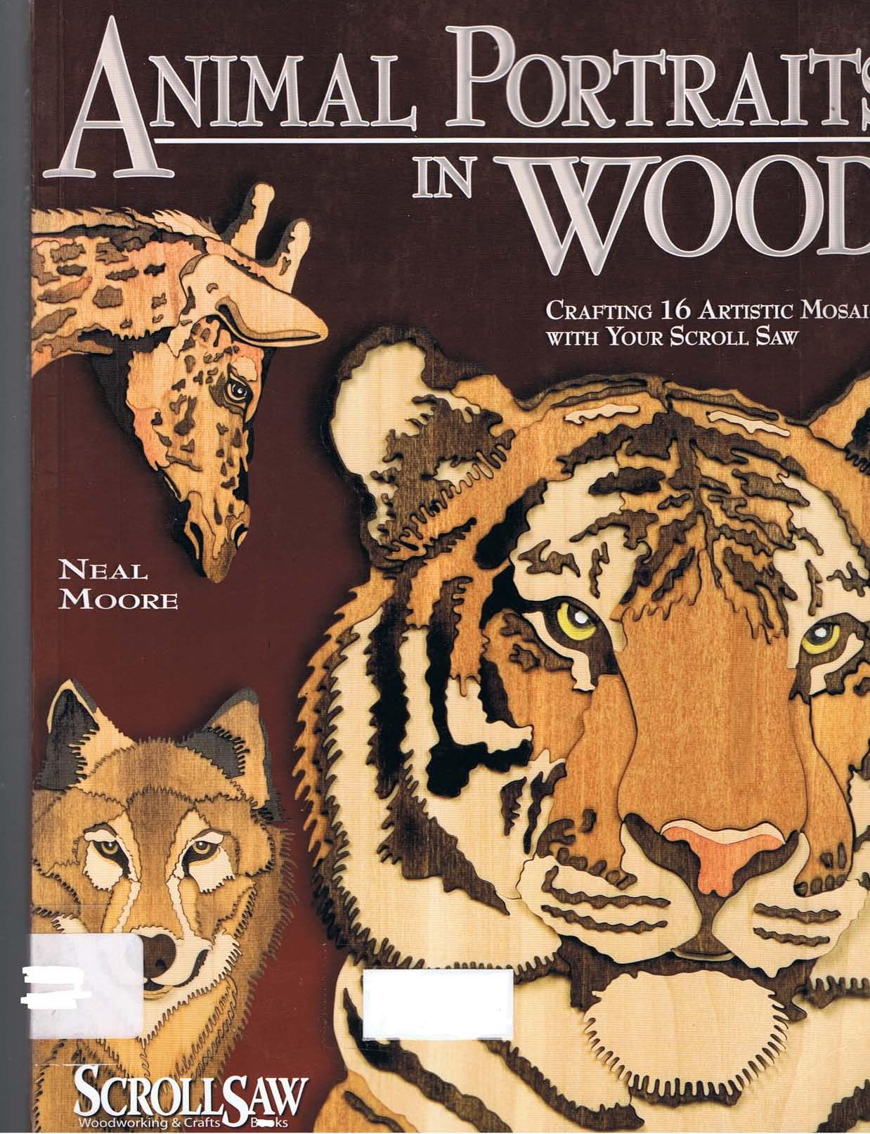 Animal Portraits in Wood: Crafting 16 Artistic Mosaics with Your Scroll Saw by Neal Moore