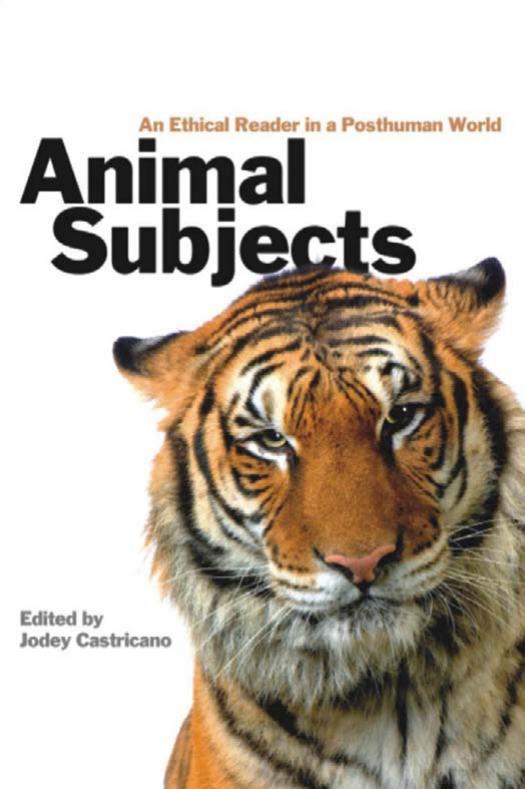 Animal Subjects: an ethical reader in a posthuman world by Jodey Castricano (ed.)