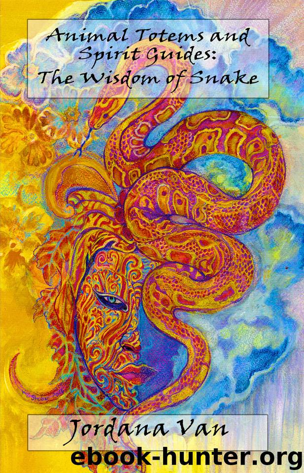 Animal Totems and Spirit Guides: The Wisdom of Snake by Van Jordana