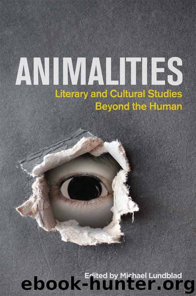 Animalities: Literary and Cultural Studies Beyond the Human by Michael Lundblad