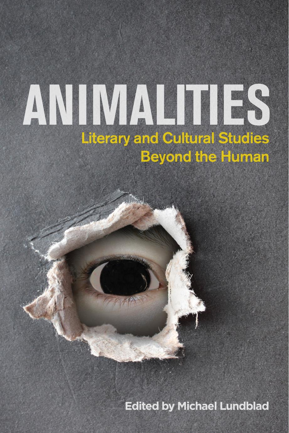 Animalities: literary and cultural studies beyond the human by Lundblad Michael