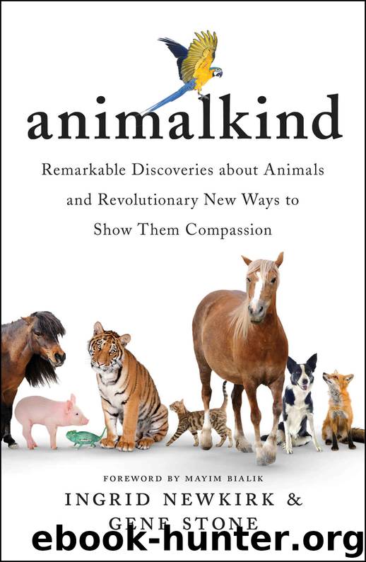 Animalkind: Remarkable Discoveries About Animals and Revolutionary New Ways to Show Them Compassion by Ingrid Newkirk & Gene Stone