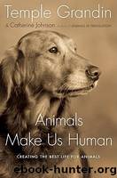 Animals Make Us Human: Creating the Best Life for Animals by Grandin Temple & Johnson Catherine