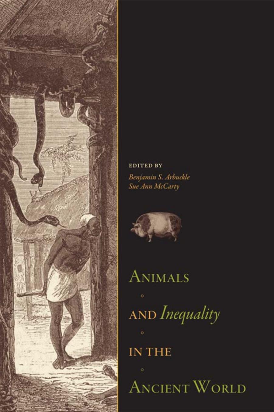 Animals and Inequality in the Ancient World by Benjamin S. Arbuckle Sue Ann McCarty (eds.)