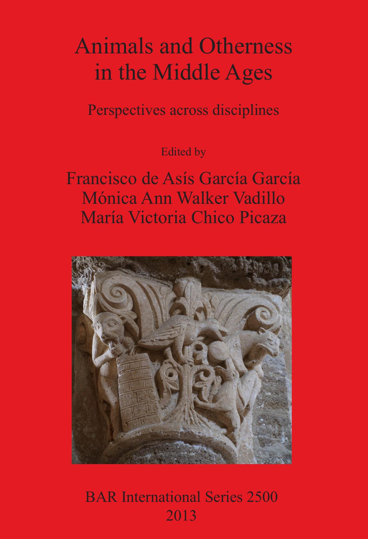 Animals and Otherness in the Middle Ages: Perspectives across disciplines by Francisco de Asís García García Mónica Ann Walker Vadillo María Victoria Chico Picaza