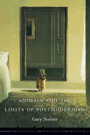 Animals and the Limits of Postmodernism by Steiner Gary;
