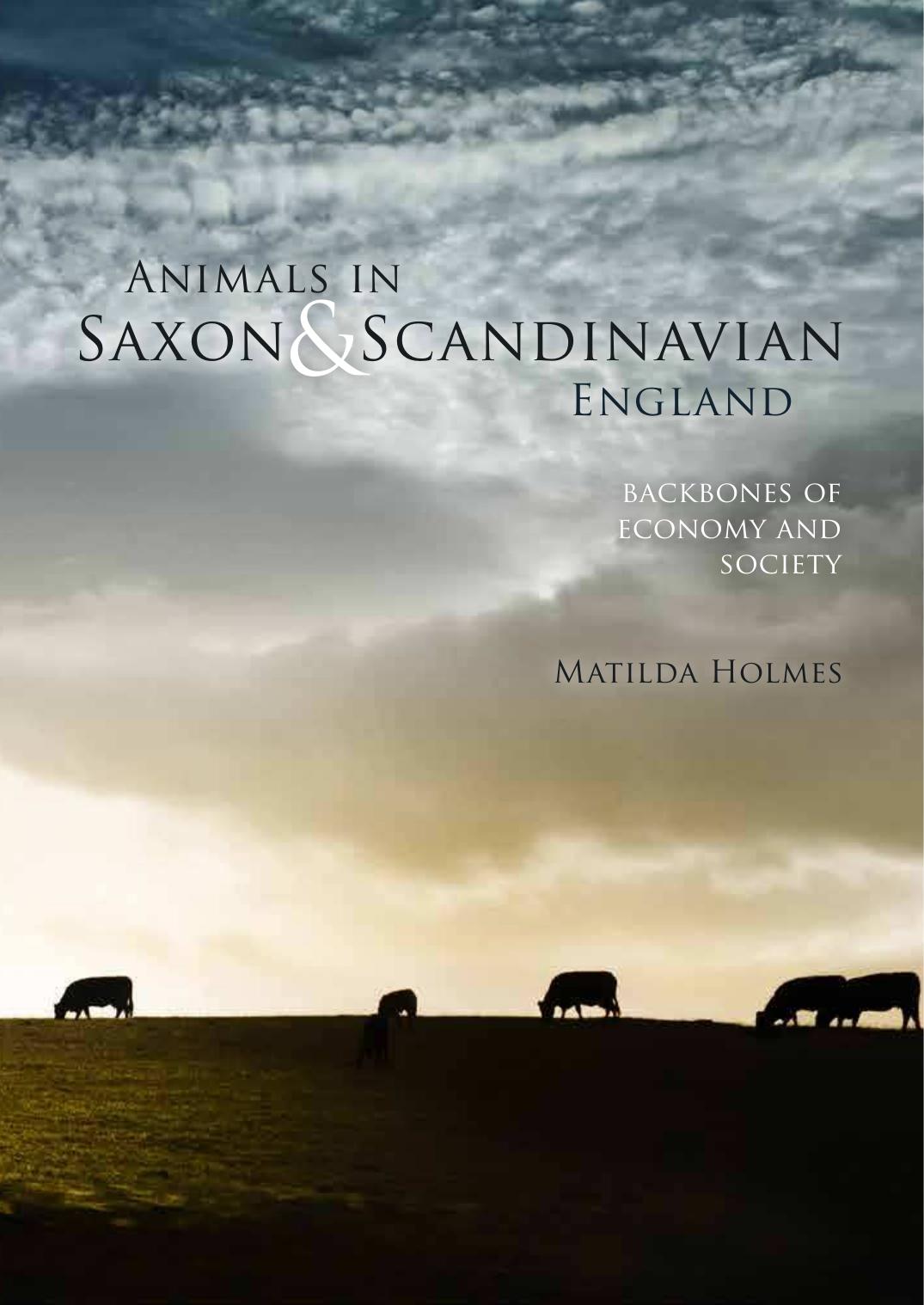 Animals in Saxon & Scandinavian England: Backbones of Economy and Society by Matilda Holmes